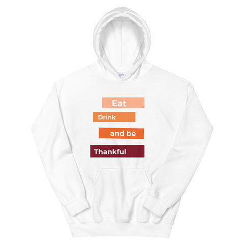 Eat, Drink, Be Thankful Unisex Hoodie